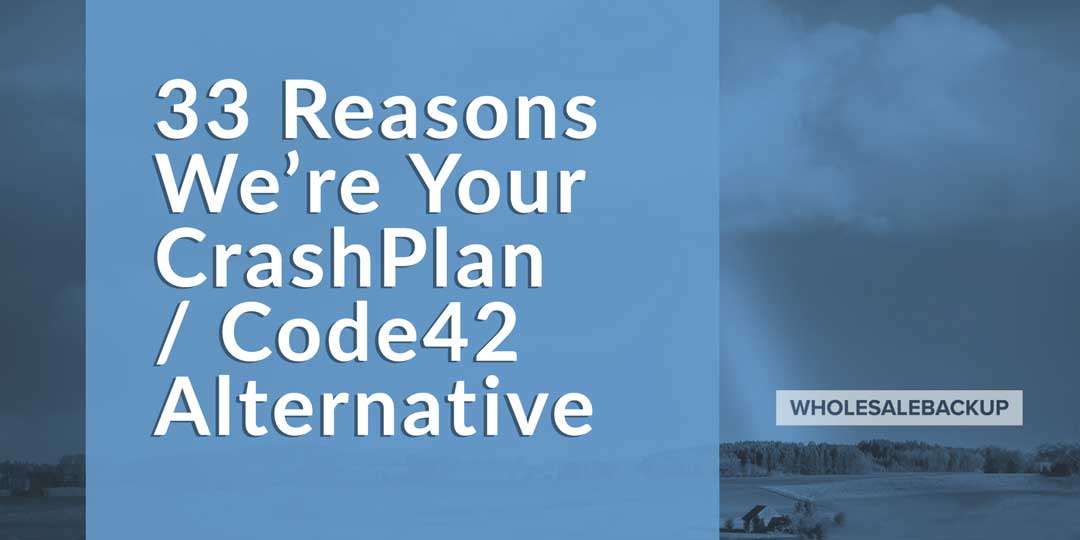 33 reasons we're your Code42 CrashPlan Alternative Backup Solution